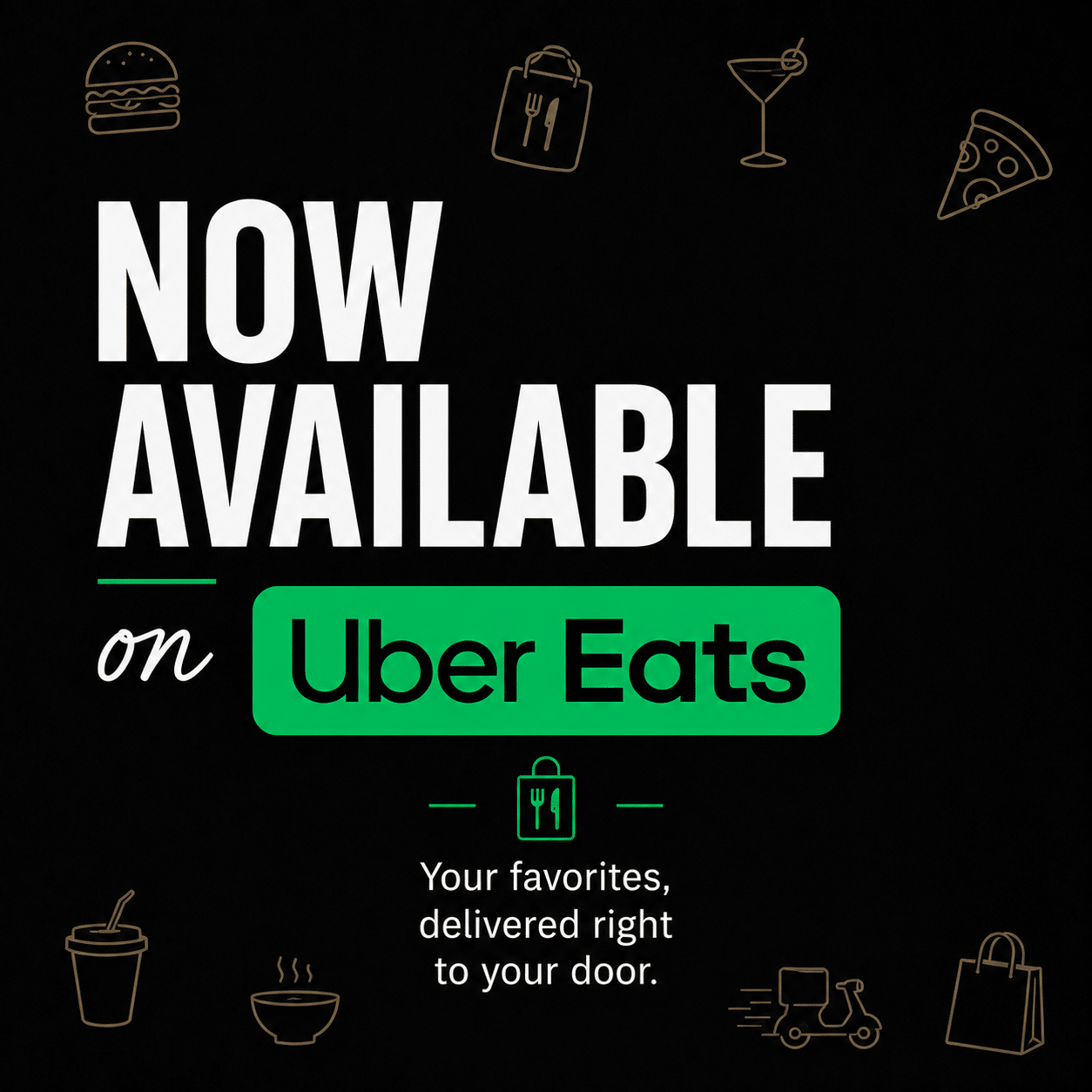 Poster announcing 'NOW AVAILABLE on Uber Eats' with the green Uber Eats logo and surrounding food icons on a black background, conveying delivery availability.